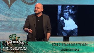 Part 4 Jesus is Our Strength  ANCHOR  Micah Caronna [upl. by Hgielrahc]