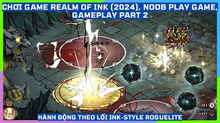 Part 2 Realm of Ink 2024 NoobPlayGame Game Hành Động Inkstyle Roguelite RPG Thần Thoại [upl. by Rosalind]