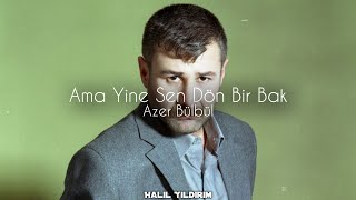 Azer Bülbül  Ama Yine Sen Dön Bir Bak  Prod Halil Yıldırım [upl. by Deaner]