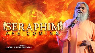 🔥The Seraphim are coming🔥 Sadhu Sundar Selvaraj [upl. by Esilahs]