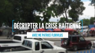 Décrypter la crise haïtienne entretien avec Me Patrice Florvilus [upl. by Akerdnuhs]