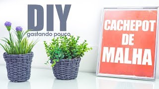 DIY  Cachepot de Malha gastando muitooo pouco [upl. by Ahsinom]