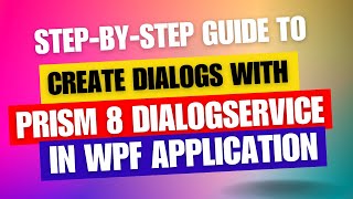 A StepbyStep Guide to Create Dialogs with Prism 8 DialogService in WPF [upl. by Dorsey125]