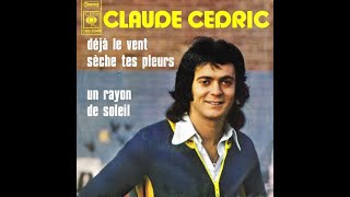 CLAUDE CEDRIC  Déjà le vent sèche tes pleurs 45T  1973 [upl. by Arised711]