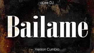 Bailame  VERSIÓN CUMBIA  REMIX  aLee DJ [upl. by Lian276]