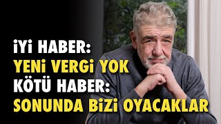 İYİ HABER ‘BİR SÜRE’ YENİ VERGİ YOK KÖTÜ HABER BU KADARI YETMEZ SONUNDA BİZİ YENİ ‘OYACAKLAR’ [upl. by Ahsrats]