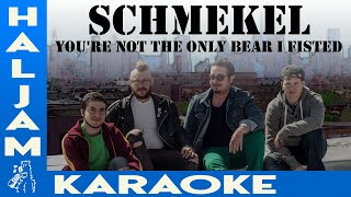 Schmekel  Youre Not The Only Bear I Fisted karaoke [upl. by Zasuwa]