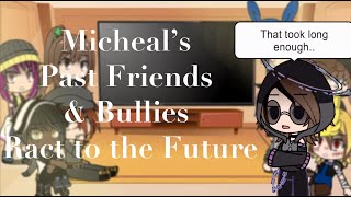 Micheals Past Friends amp Bullies React to the Future Pt 2  Warnings in Dec  ☀ [upl. by Kin]