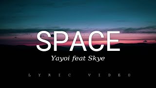 Space  Yayoi feat Skye Lyric Video [upl. by Soinotna603]