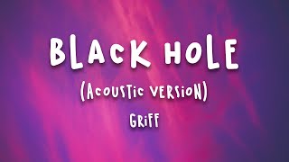 Griff  Black Hole Acoustic Version Lyrics [upl. by Dincolo]