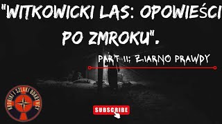 quotWitkowicki Las Opowieści po zmrokuquot Część II Ziarno prawdy [upl. by Consalve169]