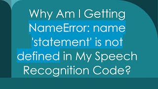 Why Am I Getting NameError name statement is not defined in My Speech Recognition Code [upl. by Marne]