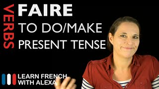 Faire to domake — Present Tense French verbs conjugated by Learn French With Alexa [upl. by Oir391]