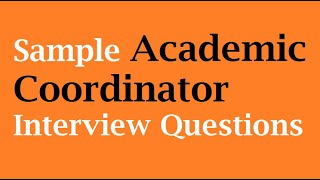 Sample Academic Coordinator Interview Questions [upl. by Adriel]