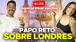 Londres AO VIVO  Especial 99 mil inscritos [upl. by Nylyram]