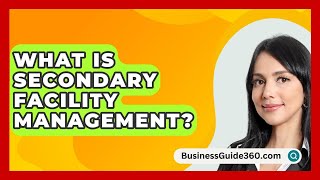 What Is Secondary Facility Management  BusinessGuide360com [upl. by Maria122]