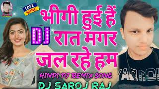 BheegiHuyeeHaiRaatMagarBollywoodRemixDjMixSong  Hindi Dj Song  Hindi Gana  DJ SAROJ RAJ [upl. by Sandell16]