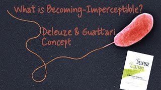 What is BecomingImperceptible  Deleuze amp Guattari Concept in Focus [upl. by Noreh]