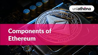 Understanding the components of Ethereum  Basics in Ethereum [upl. by Asilenna]