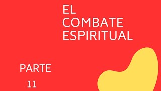 EL COMBATE ESPIRITUAL PARTE 11 [upl. by Ynned]