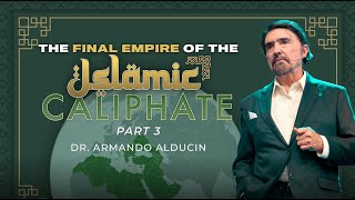 The Final Empire of the Islamic Caliphate  Part 3  Dr Armando Alducin [upl. by Accemahs271]