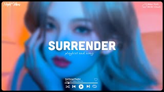 Surrender La La La Sad song playlist for broken hearts  English songs playlist 2023 [upl. by Dream]