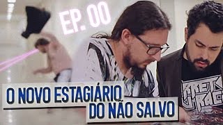 COMO SER O NOVO ESTAGIÁRIO DO NÃO SALVO 00 [upl. by Lody]