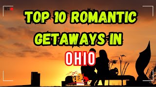 Top 10 Romantic Getaways in Ohio [upl. by Burman]