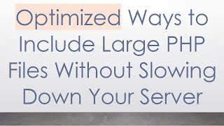 Optimized Ways to Include Large PHP Files Without Slowing Down Your Server [upl. by Knighton993]