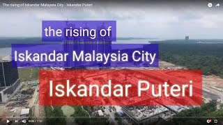 The rising of Iskandar Malaysia City  Iskandar Puteri [upl. by Matthia]