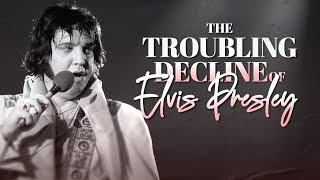 The Troubling Decline of Elvis Presley [upl. by Sorcim]