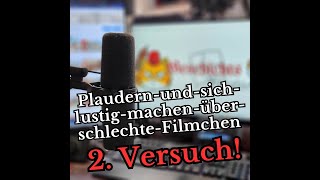 PlaudernundsichlustigmachenüberschlechteFilmchen  2 Versuch [upl. by Gibbs]