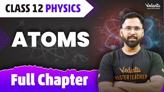 Atoms Full Chapter  Class 12 Physics Chapter 12  CBSE 2024  Anupam Sir VedantuMath [upl. by Haimes70]