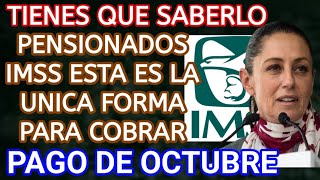 SUPER URGENTE Alertan a pensionados del IMSS por única forma de pago del mes de octubre [upl. by Georgette]