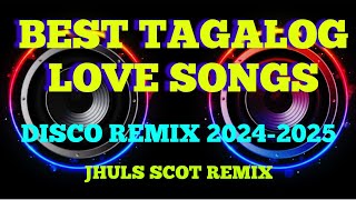 BEST TAGALOG LOVE SONGS  DISCO REMIX 20242025  JHULS SCOT REMIX [upl. by Haberman421]