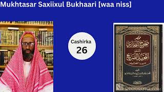 Mukhtasar Saxiixul Bukhaari  Cashirka 26 aad  Sh Ahmed Dirir [upl. by Nnylrebma923]