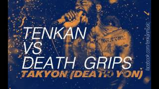 Tenkan vs Death Grips  Takyon Death yon [upl. by Ainigriv]