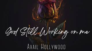 God Still Working on Me  AVAIL HOLLYWOOD [upl. by Eseenaj]