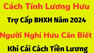 cách tính lương hưu trợ cấp bhxh năm 2024 [upl. by Block518]