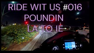 RIDE WIT US 016 POUNDIN FROM LA TO IE [upl. by Reste220]