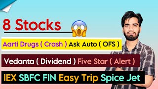 8 Stocks 😱 Aarti Drugs  Crash  Ask Auto  OFS  Vedanta  Dividend  IEX • SBFC • Breaking News [upl. by Kellby]