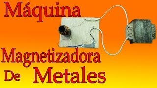 Máquina Magnetizador de Metales muy fácil de hacer [upl. by Raoul]