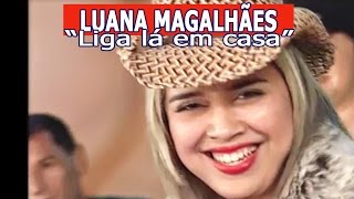 quotLiga lá em casaquot com Luana Magalhães [upl. by Rector]