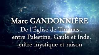 De léglise de Thomas entre Palestine Gaule et Inde   Marc GANDONNIÈRE  Intégrale [upl. by Estella]