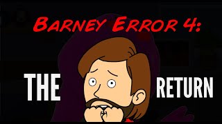 Barney Error 4 THE RETURN [upl. by Eremehc]