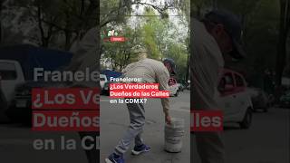 Franeleros ¿Los verdaderos dueños de las calles en la CDMX nmas shorts [upl. by Nehemiah189]