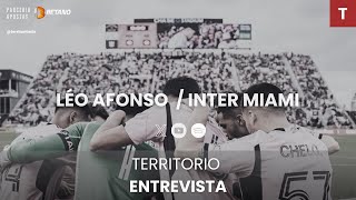 Entrevista Exclusiva com Léo Afonso Temporada do Inter Miami Adaptação aos EUA e Playoffs na MLS [upl. by Rebba96]