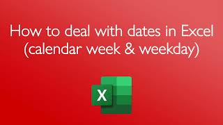 How to deal with dates in Excel calendar week amp weekday [upl. by Erl495]