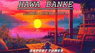 HAWA BANKE  SLOWED  REVERB  LYRICS   LOFI  LYRICS lofi lyrics [upl. by Audwen908]