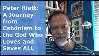 Peter Hiett A Journey from Calvinism to the God Who Loves and Saves ALL [upl. by Llehsor]